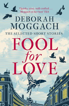 Fool for Love - The Selected Short Stories (ebok) av Deborah Moggach