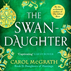 The Swan-Daughter - The Daughters of Hastings Trilogy (lydbok) av Carol McGrath