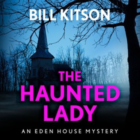 The Haunted Lady - The fifth book in a suspenseful and chilling mystery series (The Eden House Mysteries, Book Five) (lydbok) av Bill Kitson
