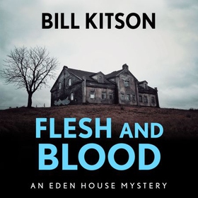 Flesh and Blood - The fourth book in a suspenseful and chilling mystery series (The Eden House Mysteries, Book Four) (lydbok) av Bill Kitson