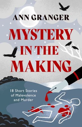 Mystery in the Making - Eighteen short stories of murder, mystery and mayhem (ebok) av Ann Granger