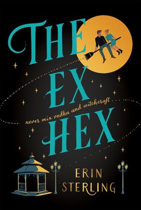 The Ex Hex - Never mix witchcraft and vodka . . . a spellbinding TikTok-sensation rom-com! (ebok) av Erin Sterling