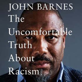 The Uncomfortable Truth About Racism (lydbok) av John Barnes