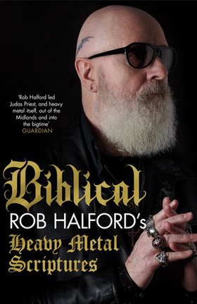 Biblical - Rob Halford's Heavy Metal Scriptures (ebok) av Rob Halford