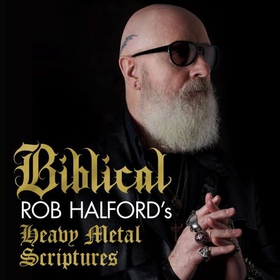 Biblical - Rob Halford's Heavy Metal Scriptures (lydbok) av Rob Halford