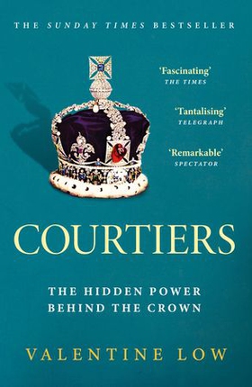 Courtiers - The Sunday Times bestselling inside story of the power behind the crown (ebok) av Ukjent