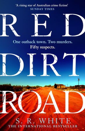 Red Dirt Road - 'A rising star of Australian crime fiction ' SUNDAY TIMES (ebok) av S. R. White