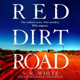 Red Dirt Road - 'A rising star of Australian crime fiction ' SUNDAY TIMES (lydbok) av S. R. White