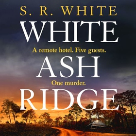 White Ash Ridge - 'A rising star of Australian crime fiction' SUNDAY TIMES (lydbok) av S. R. White