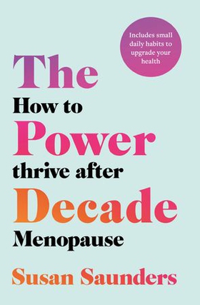 The Power Decade - How to Thrive After Menopause (ebok) av Susan Saunders
