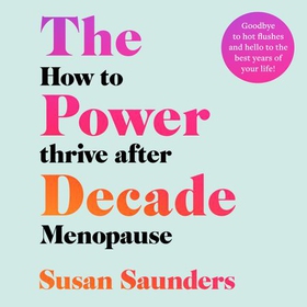 The Power Decade - How to Thrive After Menopause (lydbok) av Susan Saunders