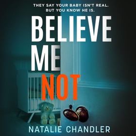 Believe Me Not - A compulsive and totally unputdownable edge-of-your-seat psychological thriller (lydbok) av Natalie Chandler