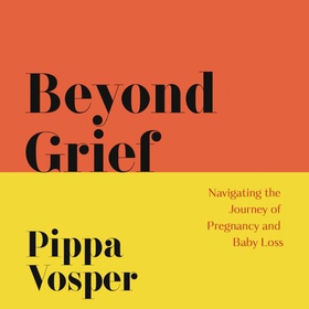 Beyond Grief - Navigating the Journey of Pregnancy and Baby Loss (lydbok) av Ukjent