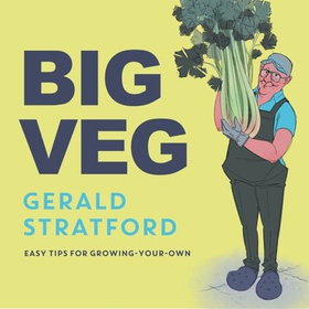 Big Veg - Learn how to grow-your-own with 'The Vegetable King' (lydbok) av Gerald Stratford