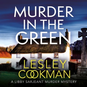 Murder in the Green - A Libby Sarjeant Murder Mystery (lydbok) av Lesley Cookman