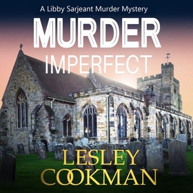 Murder Imperfect - A Libby Sarjeant Murder Mystery (lydbok) av Lesley Cookman