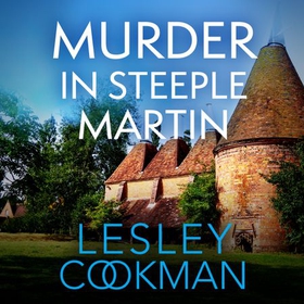 Murder in Steeple Martin - a completely gripping English cozy mystery in the village of Steeple Martin (lydbok) av Lesley Cookman