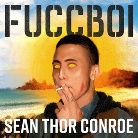 Fuccboi - A fearless and savagely funny examination of masculinity, from an electrifying new voice (lydbok) av Sean Thor Conroe