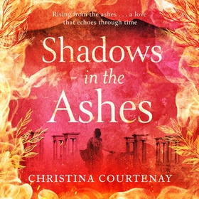 Shadows in the Ashes - The breathtaking new dual-time novel from the author of ECHOES OF THE RUNES (lydbok) av Christina Courtenay