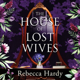 The House of Lost Wives - A spellbinding mystery of a house filled with secrets (lydbok) av Rebecca Hardy