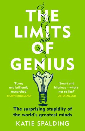 The Limits of Genius - The Surprising Stupidity of the World's Greatest Minds (ebok) av Katie Spalding