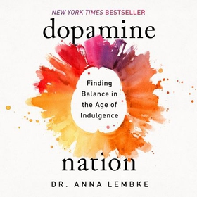 Dopamine Nation - Finding Balance in the Age of Indulgence (lydbok) av Anna Lembke