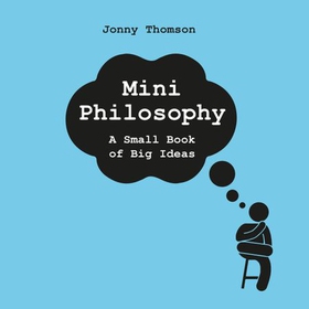 Mini Philosophy - A Small Book of Big Ideas (lydbok) av Jonny Thomson