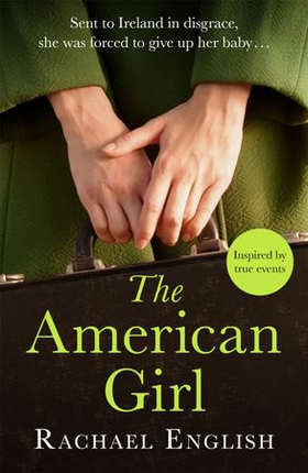 The American Girl - The Number One bestselling Irish historical fiction novel of heartbreaking secrets in a home for unwed mothers (ebok) av Rachael English