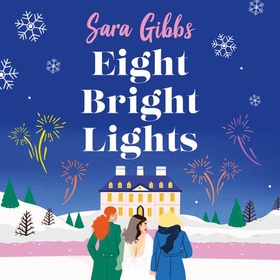 Eight Bright Lights - A warm, witty and HILARIOUS romance novel filled with lots of festive spirit! (lydbok) av Sara Gibbs