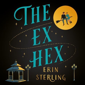 The Ex Hex - Never mix witchcraft and vodka . . . a spellbinding TikTok-sensation rom-com! (lydbok) av Erin Sterling