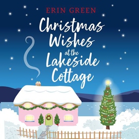 Christmas Wishes at the Lakeside Cottage - The perfect cosy read of friendship and family (lydbok) av Erin Green