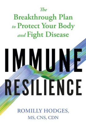 Immune Resilience - The Breakthrough Plan to Protect Your Body and Fight Disease (ebok) av Romilly Hodges