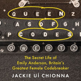 Queen of Codes - The Secret Life of Emily Anderson, Britain's Greatest Female Code Breaker (lydbok) av Jackie Ui Chionna