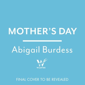 Mother's Day - Discover a mother like no other in this compulsive, page-turning thriller (lydbok) av Abigail Burdess