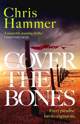 Cover the Bones - the masterful new Outback thriller from the award-winning author of Scrublands (ebok) av Chris Hammer