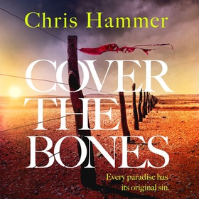 Cover the Bones - the masterful new Outback thriller from the award-winning author of Scrublands (lydbok) av Chris Hammer
