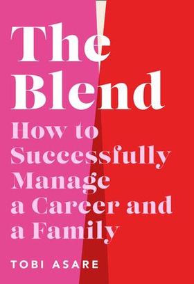 The Blend - How to Successfully Manage a Career and a Family (ebok) av Ukjent