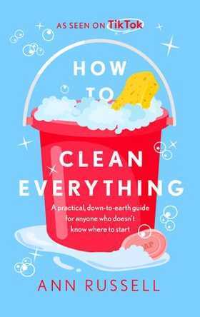 How to Clean Everything - A practical, down to earth guide for anyone who doesn't know where to start (ebok) av Ann Russell