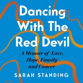 Dancing With The Red Devil: A Memoir of Love, Hope, Family and Cancer