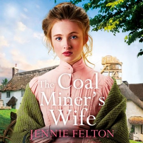The Coal Miner's Wife - A heart-wrenching tale of hardship, secrets and love (lydbok) av Jennie Felton