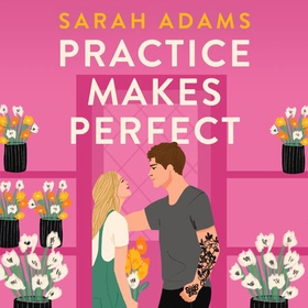 Practice Makes Perfect - The new friends-to-lovers rom-com from the author of the TikTok sensation, THE CHEAT SHEET! (lydbok) av Sarah Adams