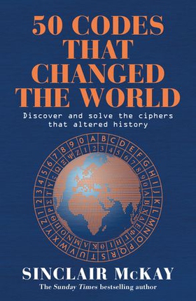 50 Codes that Changed the World - . . . And Your Chance to Solve Them! (ebok) av Sinclair McKay