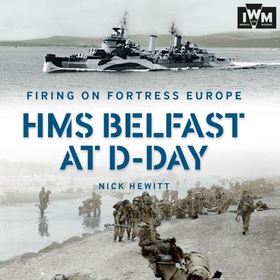 Firing on Fortress Europe - HMS Belfast at D-Day (lydbok) av Nick Hewitt