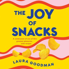 The Joy of Snacks - A celebration of one of life's greatest pleasures, with recipes (lydbok) av Ukjent