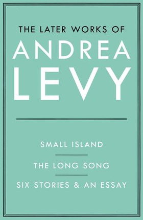 The Later Works of Andrea Levy (ebook omnibus) (ebok) av Andrea Levy