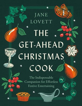 The Get-Ahead Christmas Cook - The indispensable companion for effortless festive entertaining (ebok) av Jane Lovett