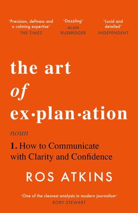 The Art of Explanation - How to Communicate with Clarity and Confidence (ebok) av Ukjent