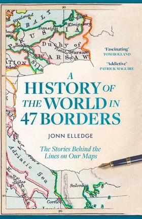 A History of the World in 47 Borders - The Stories Behind the Lines on Our Maps (ebok) av Jonn Elledge