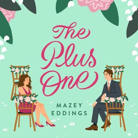 The Plus One - The next sparkling & swoony enemies-to-lovers rom-com from the author of the TikTok-hit, A Brush with Love! (lydbok) av Mazey Eddings