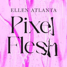 Pixel Flesh - How Toxic Beauty Culture Harms Women (lydbok) av Ellen Atlanta